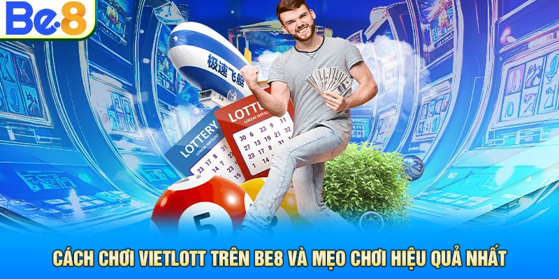 Cách Chơi Vietlott Trên Be8 Và Mẹo Chơi Hiệu Quả Nhất